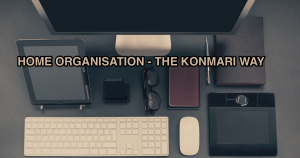 Home Organisation - The Konmari Way