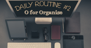 Daily Routine - Organise Environment
